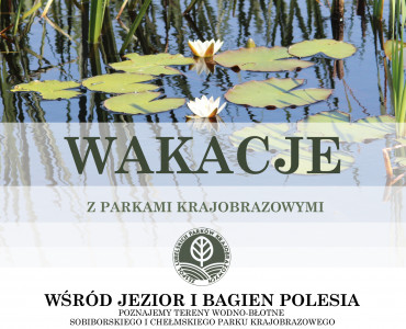 WAKACJE Z PARKAMI KRAJOBRAZOWYMI: „WŚRÓD JEZIOR I BAGIEN POLESIA”