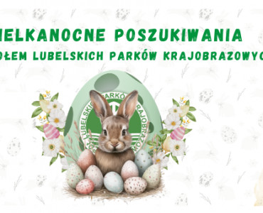 Zaprasza do wspólnej zabawy pn.: „Wielkanocne poszukiwania z Zespołem Lubelskich Parków Krajobrazowych”