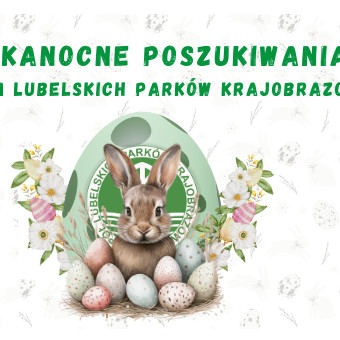 Zaprasza do wspólnej zabawy pn.: „Wielkanocne poszukiwania z Zespołem Lubelskich Parków Krajobrazowych”