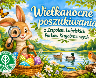 Wielkanocne poszukiwania z Zespołem Lubelskich Parków Krajobrazowych