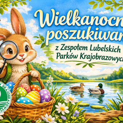 Wielkanocne poszukiwania z Zespołem Lubelskich Parków Krajobrazowych