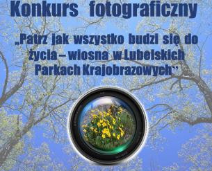 KONKURS FOTOGRAFICZNY „PATRZ JAK WSZYSTKO BUDZI SIĘ DO ŻYCIA-WIOSNA W LUBELSKICH PARKACH KRAJOBRAZOWYCH”