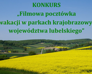 UWAGA!!!!!KONKURS!!!!!! " FILMOWA POCZTÓWKA Z WAKACJI W PARKACH KRAJOBRAZOWYCH WOJEWÓDZTWA LUBELSKIEGO"